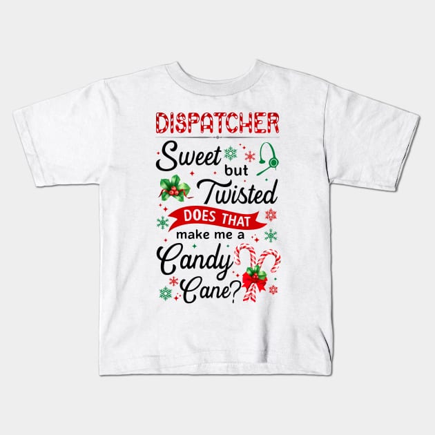 Dispatcher Sweet But Twisted Does That Make Me A Candy Cane Xmas Kids T-Shirt by cogemma.art